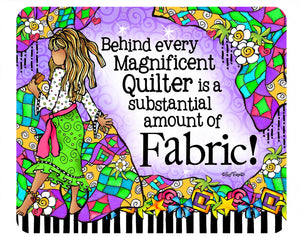 Suzy Toronto - Behind Every Magnificent Quilter Mouse Pad